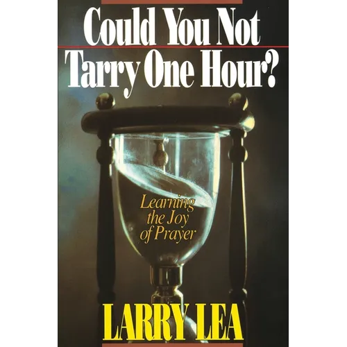 Could You Not Tarry: Learning the Joy of Prayer