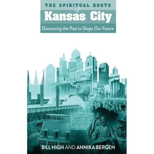 The Spiritual Roots of Kansas City: Discovering the Past to Shape Our Future