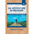 An Adventure in Missions: A Practical Guide to Missions