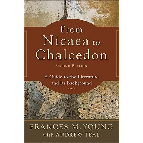 From Nicaea to Chalcedon: A Guide to the Literature and Its Background