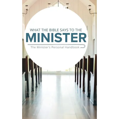 What the Bible Says to the Minister: The Minister's Personal Handbook