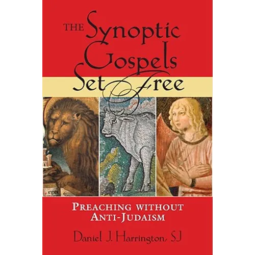 The Synoptic Gospels Set Free: Preaching Without Anti-Judaism