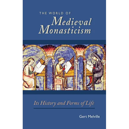 The World of Medieval Monasticism: Its History and Forms of Life Volume 263