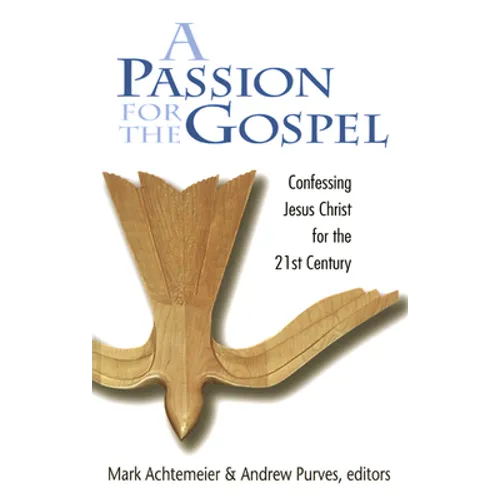 Passion for the Gospel: Confessing Jesus Christ for the Twenty-First Century