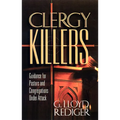 Clergy Killers: Guidance for Pastors and Congregations Under Attack