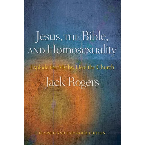 Jesus, the Bible, and Homosexuality: Explode the Myths, Heal the Church (Revised, Expanded)