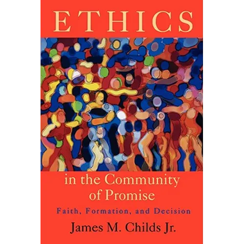 Ethics in the Community of Promise: Faith, Formation, and Decision, Second Edition