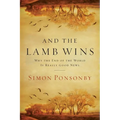 And the Lamb Wins: Why the End of the World Is Really Good News