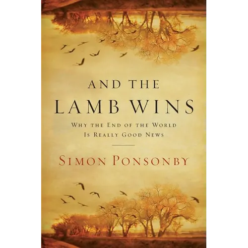 And the Lamb Wins: Why the End of the World Is Really Good News