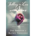Falling in Love with Jesus: Abandoning Yourself to the Greatest Romance of Your Life