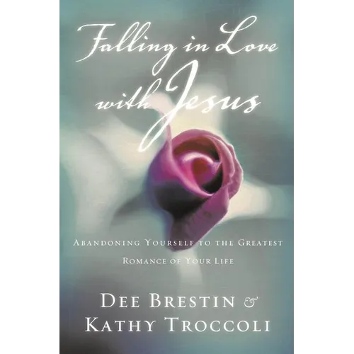 Falling in Love with Jesus: Abandoning Yourself to the Greatest Romance of Your Life