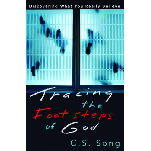 Tracing the Footsteps of God: Discovering What You Really Believe