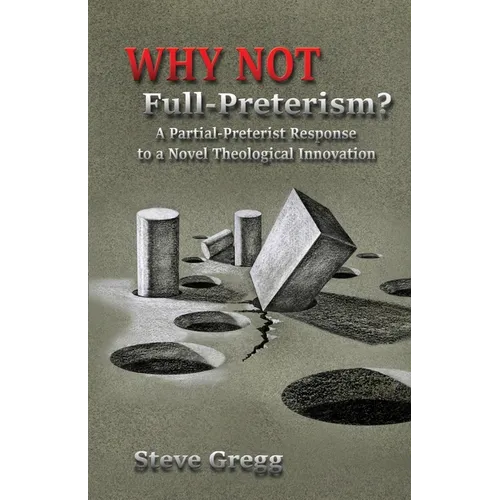 Why Not Full-Preterism?: A Partial-Preterist Response to a Novel Theological Innovation