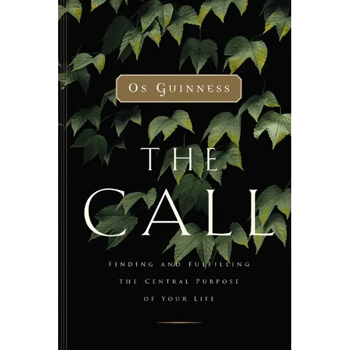 The Call: Finding and Fulfilling the Central Purpose of Your Life