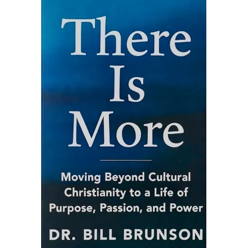 There Is More Moving Beyond Cultural Christianity to a Life of Purpose, Passion, and Power