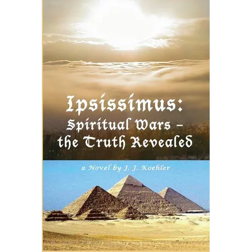 Ipsissimus: Spiritual Wars - the Truth Revealed