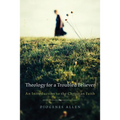 Theology for a Troubled Believer: An Introduction to the Christian Faith