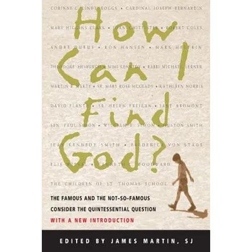 How Can I Find God?: The Famous and the Not-So-Famous Consider the Quintessential Question