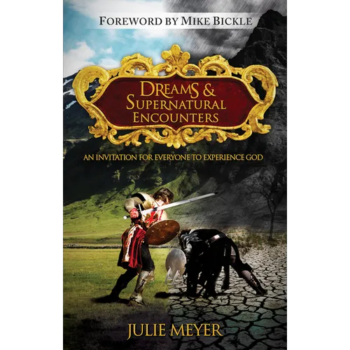 Dreams & Supernatural Encounters: An Invitation for Everyone to Experience God