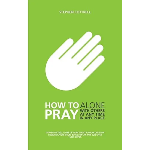 How to Pray: Alone, with Others, at Any Time, in Any Place