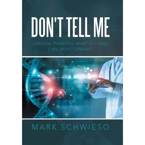 Don't Tell Me: Critical Thinking: What Is It and Can I Buy It Online?