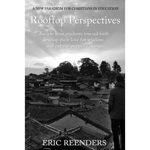 Rooftop Perspectives: Disciple your students toward faith, develop their love for wisdom, and cut the puppet's strings.