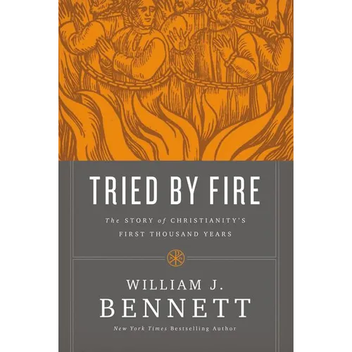 The Tried by Fire: The Story of Christianity's First Thousand Years
