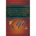 A Cross-Cultural Conceptual Study of the Emotion of קצף in the Hebrew Bible and the Folk Theory of the Emotion of Ngoò in the Kĩ