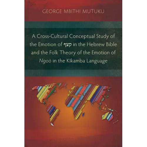 A Cross-Cultural Conceptual Study of the Emotion of קצף in the Hebrew Bible and the Folk Theory of the Emotion of Ngoò in the Kĩ