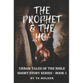 Urban Tales of the Bible Short Story Series Book 1: The Prophet & The ho