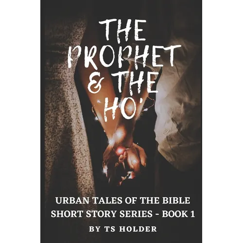 Urban Tales of the Bible Short Story Series Book 1: The Prophet & The ho