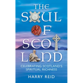 The Soul of Scotland: Celebrating Scotland's Spiritual Richness