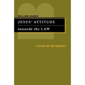 Jesus' Attitude Towards the Law: A Study of the Gospels