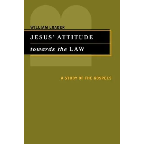 Jesus' Attitude Towards the Law: A Study of the Gospels