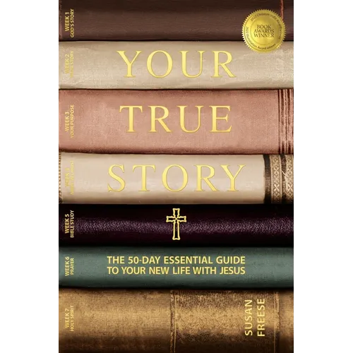 Your True Story: The 50-Day Essential Guide to Your New Life With Jesus