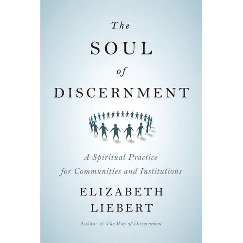 The Soul of Discernment: A Spiritual Practice for Communities and Institutions