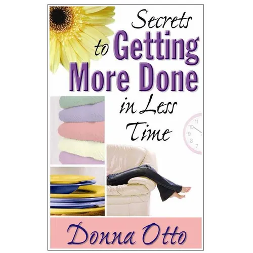 Secrets to Getting More Done in Less Time