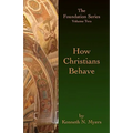 How Christians Behave: The Foundation Series Volume Two