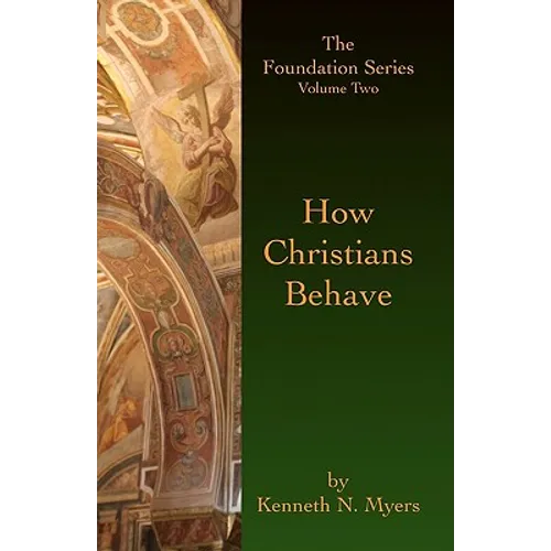 How Christians Behave: The Foundation Series Volume Two