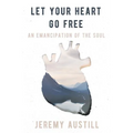 Let Your Heart Go Free: An Emancipation of the Soul