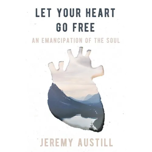 Let Your Heart Go Free: An Emancipation of the Soul