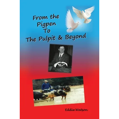 From The Pigpen To The Pulpit & Beyond