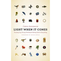 Light When It Comes: Trusting Joy, Facing Darkness, and Seeing God in Everything
