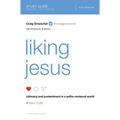 Liking Jesus Bible Study Guide: Intimacy and Contentment in a Selfie-Centered World