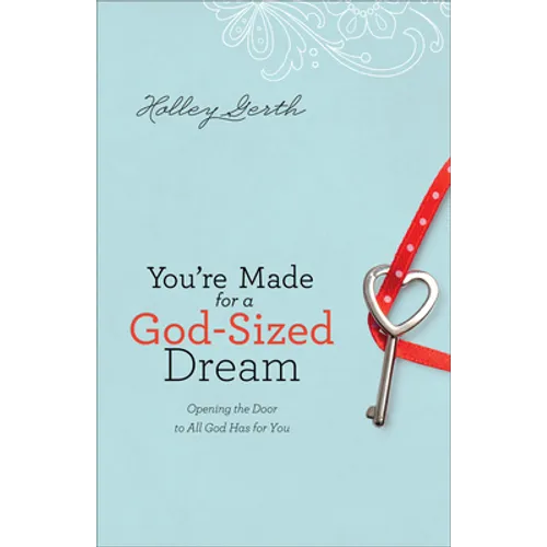 You're Made for a God-Sized Dream: Opening the Door to All God Has for You