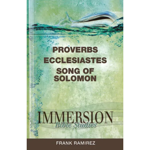 Immersion Bible Studies: Proverbs, Ecclesiastes, Song of Solomon