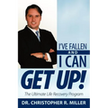 I've Fallen and I Can Get Up!: The Ultimate Life Recovery Program