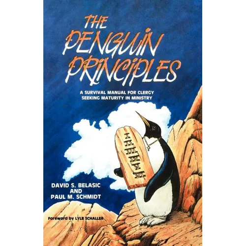 The Penguin Principles: A Survival Manual For Clergy Seeking Maturity In Ministry