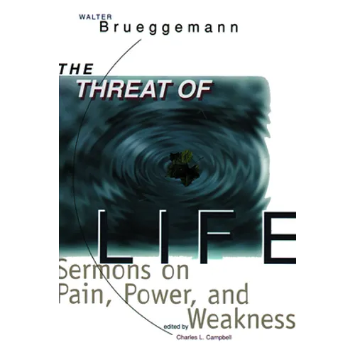 The Threat of Life: Sermons on Pain, Power, and Weakness