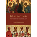 Life in the Trinity: An Introduction to Theology with the Help of the Church Fathers
